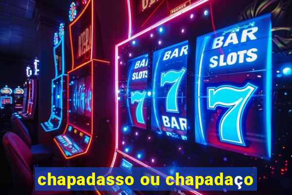 chapadasso ou chapadaço